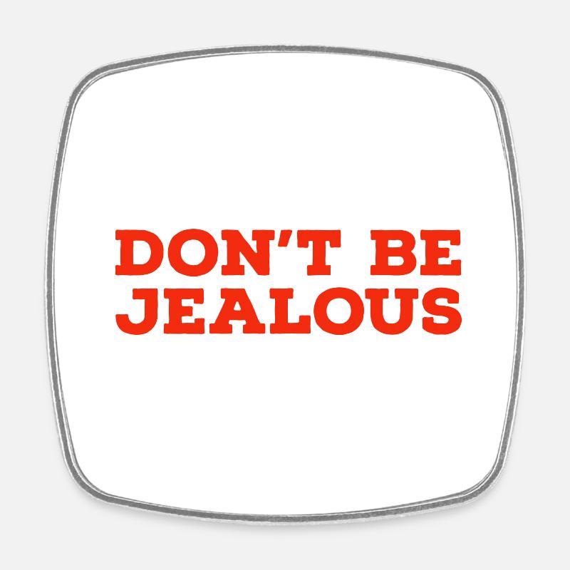 Don't be jealous - Square fridge magnet - white
