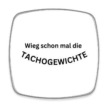 Wieg schon mal die Tachogewichte - lustiger Spruch - Viereckiger Kühlschrankmagnet - Weiß - Vorne
