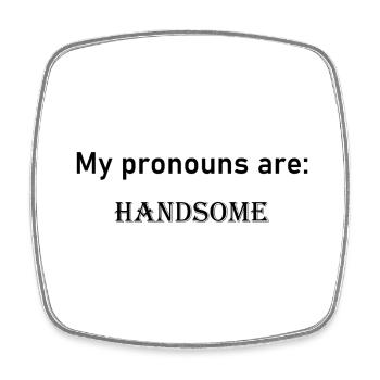 My pronouns are: HANDSOME - Square fridge magnet - white - Front