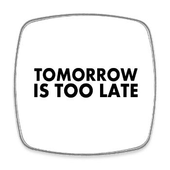 Tomorrow is too late - Viereckiger Kühlschrankmagnet - Weiß - Vorne
