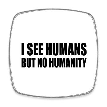 i see humans but no humanity - Magnet carré - blanc - Devant