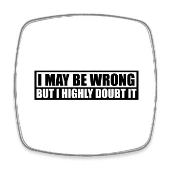I may be wrong - Square fridge magnet - white - Front