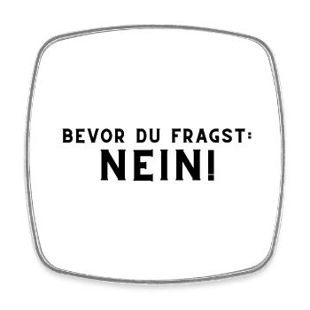 Bevor du fragst: Nein! - Viereckiger Kühlschrankmagnet - Weiß - Vorne