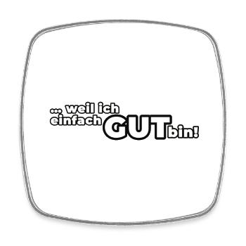 Weil ich einfach GUT bin! - Viereckiger Kühlschrankmagnet - Weiß - Vorne