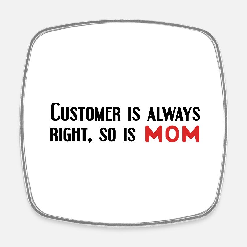customer is always right, so is mom - Square fridge magnet - white