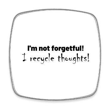 I'm not forgetful! I recycle thoughts! - Square fridge magnet - white - Front
