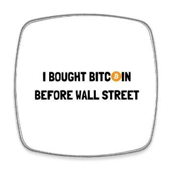 J’AI ACHETÉ DES BITCOINS AVANT WALL STREET - Magnet carré - blanc - Devant
