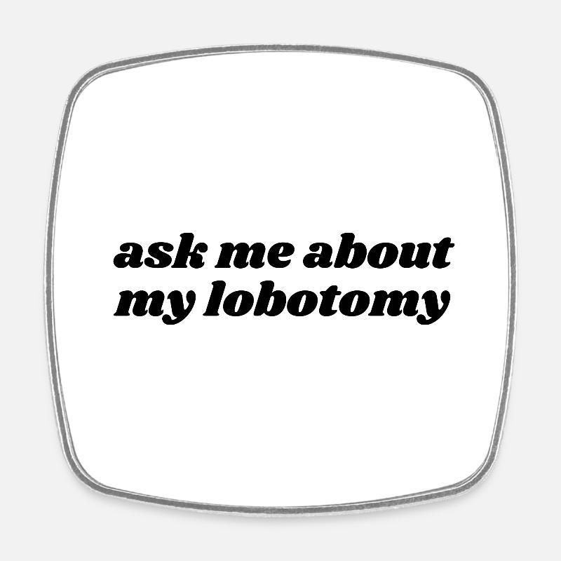Ask Me About My Lobotomy - Square fridge magnet - white