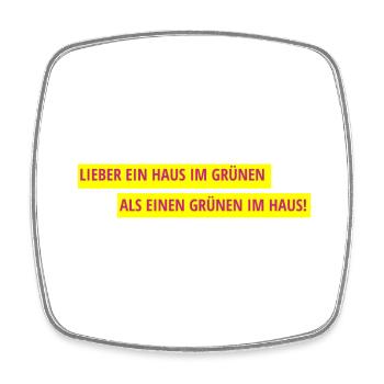 Lieber ein Haus im Grünen als einen Grünen im Haus - Viereckiger Kühlschrankmagnet - Weiß - Vorne