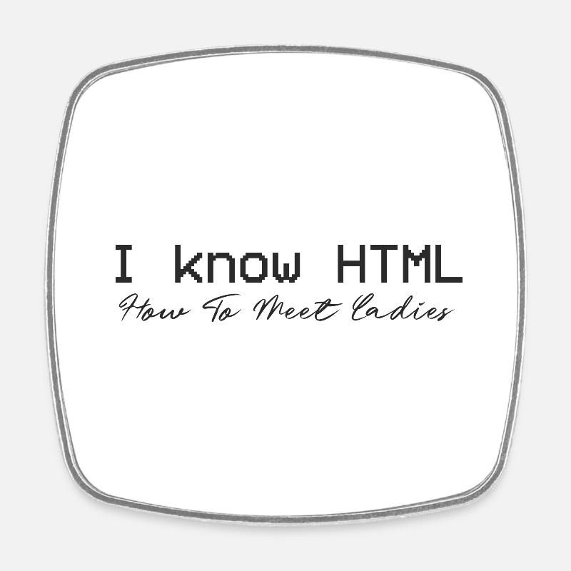 Je connais HTML. Comment rencontrer des dames - Magnet carré - blanc