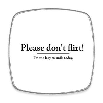 Please don´t flirt - I´m to lazy to smile today - Square fridge magnet - white - Front