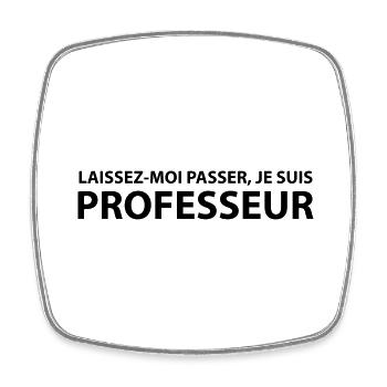 Laissez-Moi passer, je suis professeur - Magnet carré - blanc - Devant