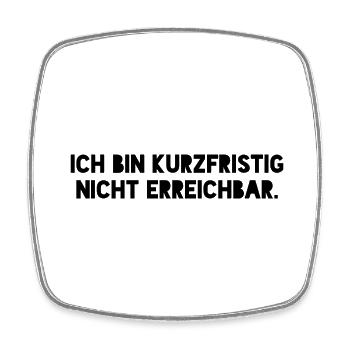 Ich bin kurzfristig nicht erreichbar. - Viereckiger Kühlschrankmagnet - Weiß - Vorne