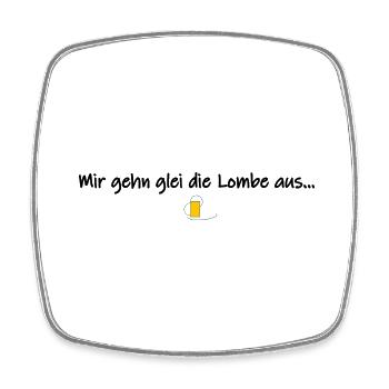 Mir gehn glei die Lombe aus - Viereckiger Kühlschrankmagnet - Weiß - Vorne