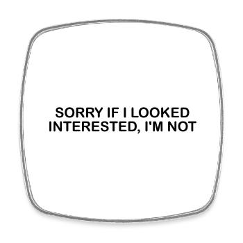 Sorry If I Looked Interested I'm Not - Square fridge magnet - white - Front