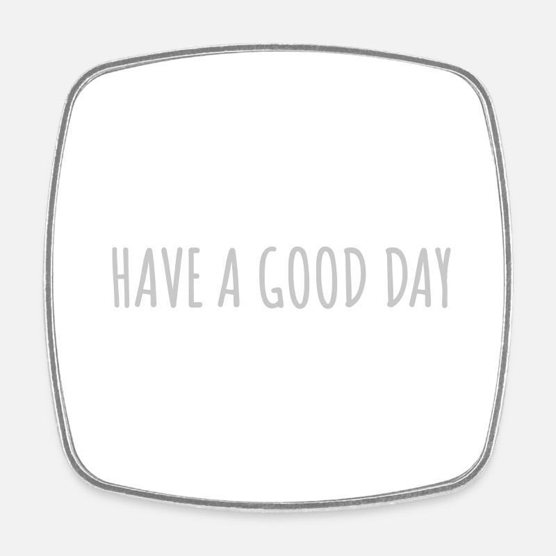 have a good day - Square fridge magnet - white