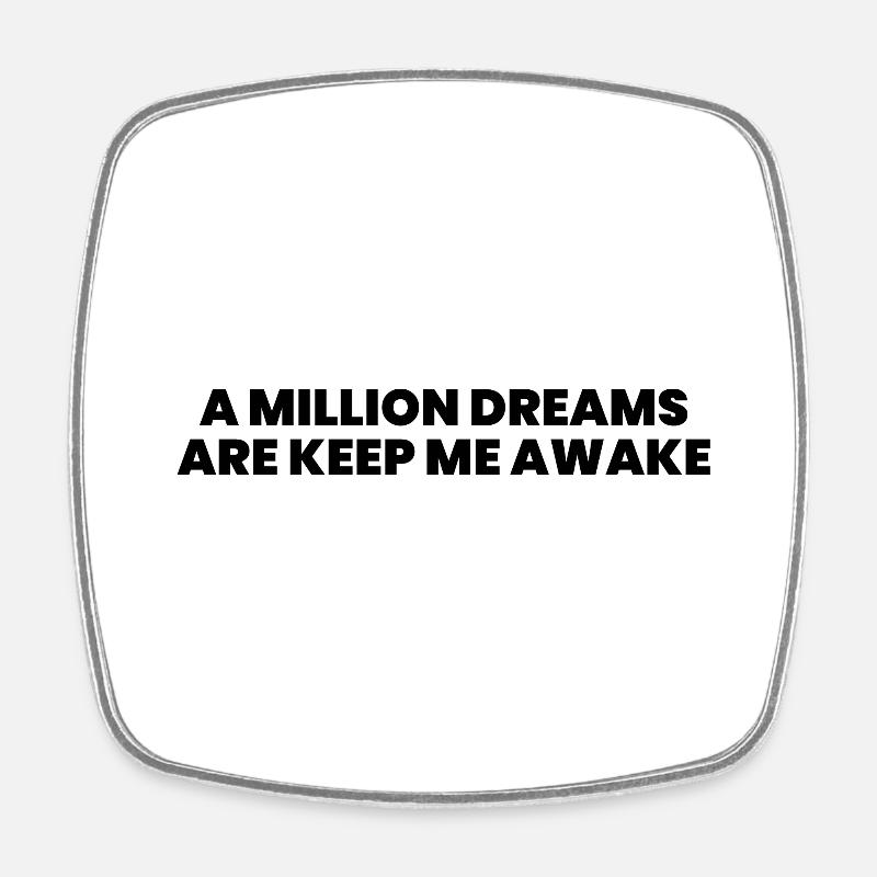 A million dreams are keep me awake - Square fridge magnet - white