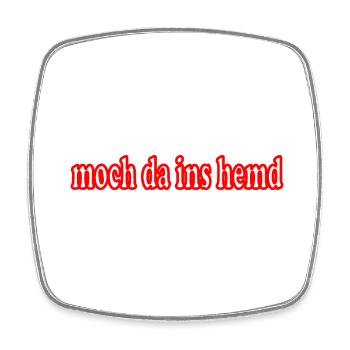 moch da ins hemd mundart anziehsachen spruch - Viereckiger Kühlschrankmagnet - Weiß - Vorne