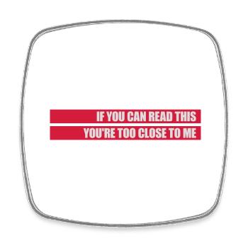 too close to me - Square fridge magnet - white - Front