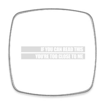 too close to me - Square fridge magnet - white - Front