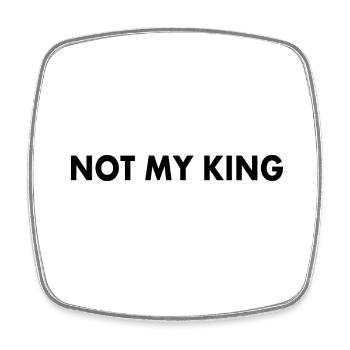 Not my king - Square fridge magnet - white - Front