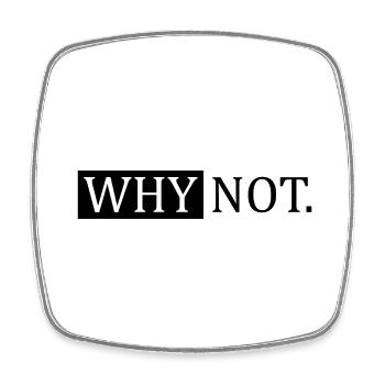 Why Not Sarcastic Saying - Square fridge magnet - white - Front