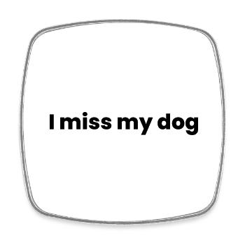 i miss my dog - Square fridge magnet - white - Front