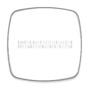 you disagree with me - Square fridge magnet - white - Front