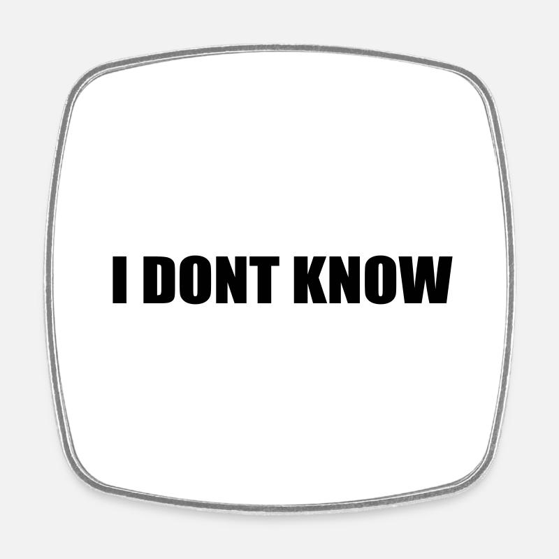 I dont know - Viereckiger Kühlschrankmagnet - Weiß