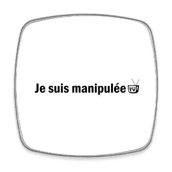 Je suis manipulée (vu à la tv) [version féminin] - Magnet carré - blanc - Devant