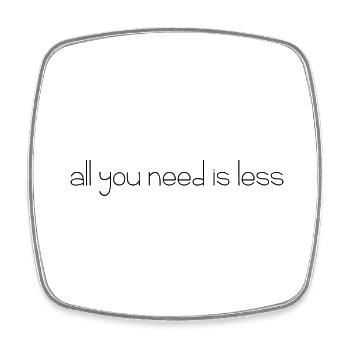 all you need is less - Square fridge magnet - white - Front