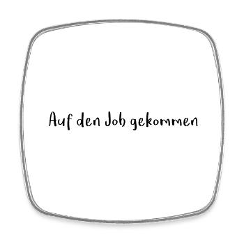 Spruch Fun lustig auf den Job gekommen - Viereckiger Kühlschrankmagnet - Weiß - Vorne