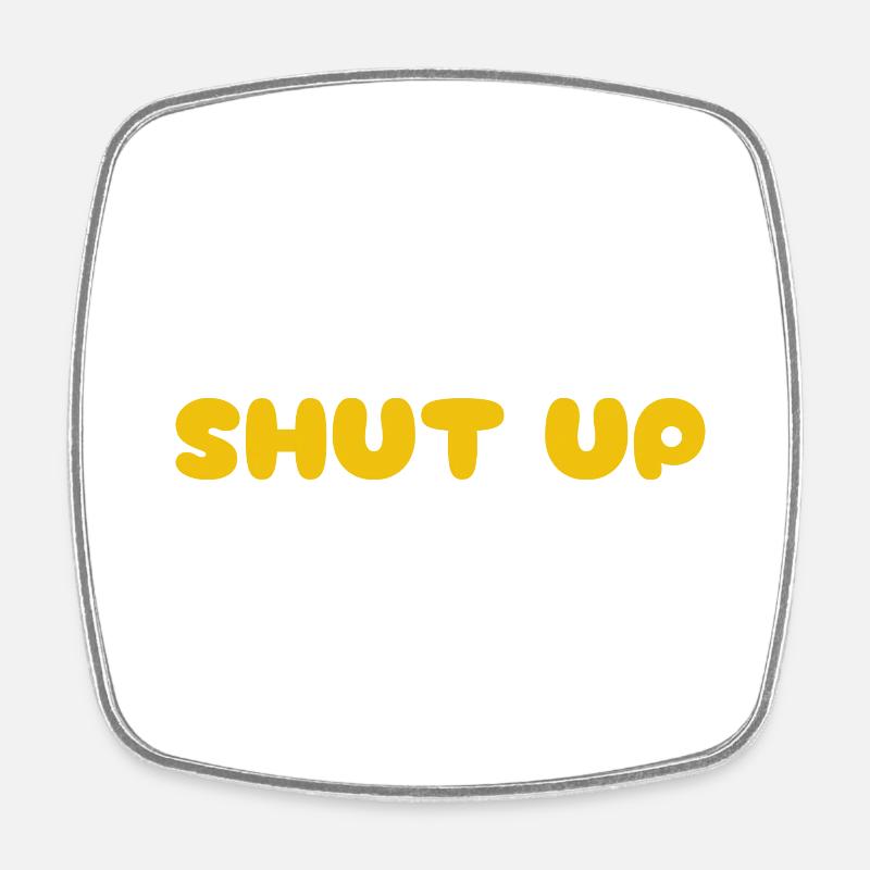 Shut Up - Square fridge magnet - white
