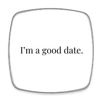 I'm A Good Date - Square fridge magnet - white - Front