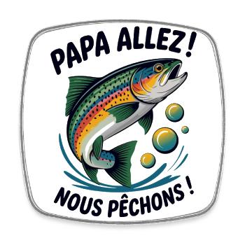 Papa allez! Nous pêchons ! Truite sautante - Magnet carré - blanc - Devant
