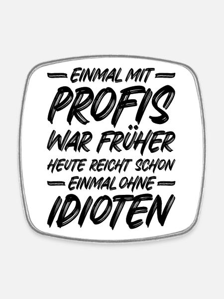 Einmal ohne Idioten / Einmal mit Profis war früher - Viereckiger Kühlschrankmagnet - Weiß
