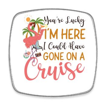 Cruise Ship Vacation You're Lucky - Square fridge magnet - white - Front