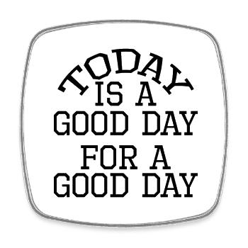 Today Is A Good Day For A Good Day - Square fridge magnet - white - Front