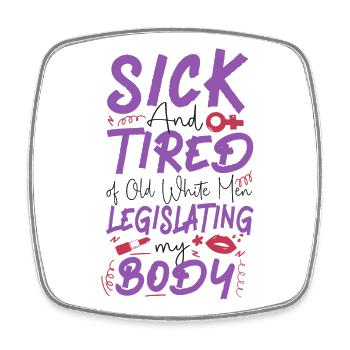 Feminist Sick & Tired Of Old White - Square fridge magnet - white - Front