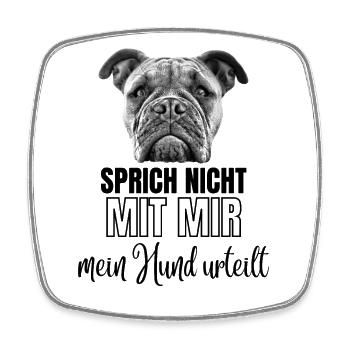 SPRICH NICHT mit MIR - Hund Hunde Bulldogge - Viereckiger Kühlschrankmagnet - Weiß - Vorne