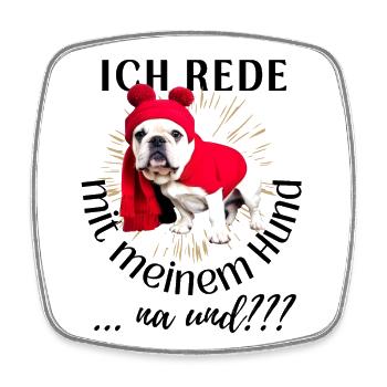 ICH rede mit meinem Hund ... na und? Hunde - Viereckiger Kühlschrankmagnet - Weiß - Vorne