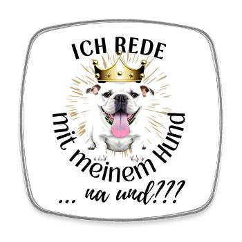 ICH rede mit meinem Hund ... na und? Hunde - Viereckiger Kühlschrankmagnet - Weiß - Vorne