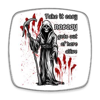 Take it easy, no one gets out of here alive. - Square fridge magnet - white - Front
