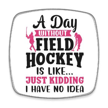 Field Hockey A Day Without Field - Viereckiger Kühlschrankmagnet - Weiß - Vorne