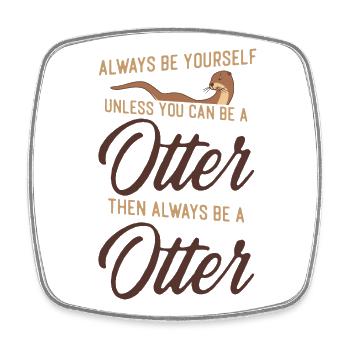 Otter Always Be Yourself Unless - Square fridge magnet - white - Front
