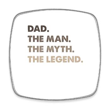 Dad. The Man. The Myth. The Legend. - Square fridge magnet - white - Front