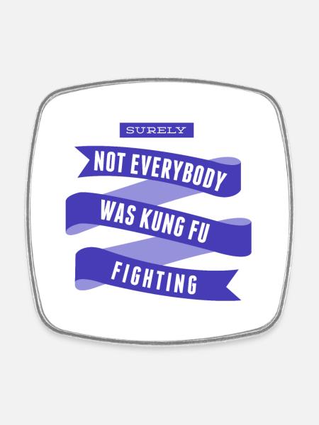 Surely Not Everybody What Kung Fu Fighting - Square fridge magnet - white