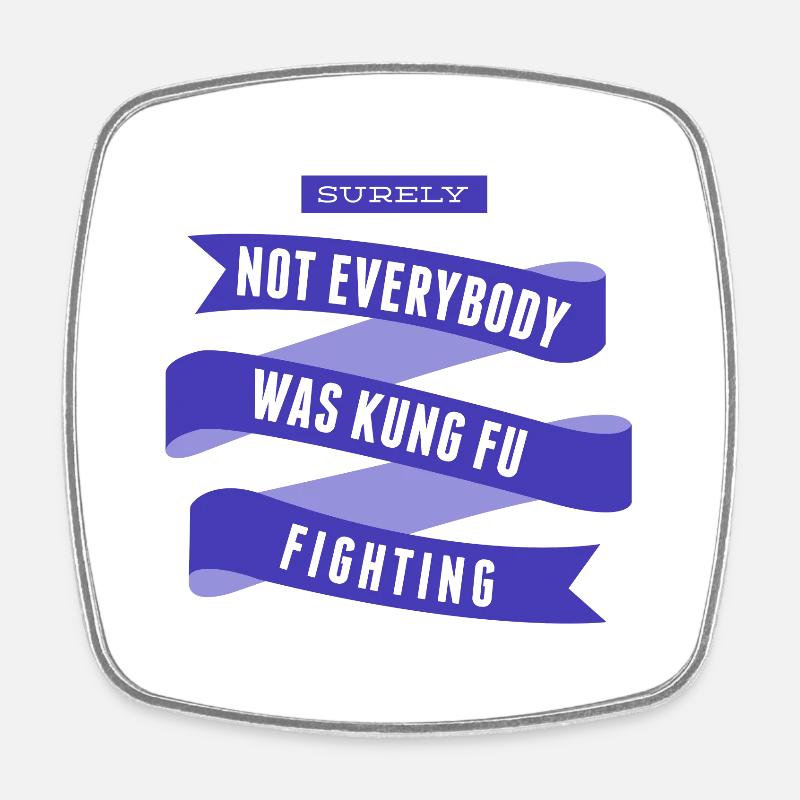 Surely Not Everybody What Kung Fu Fighting - Square fridge magnet - white