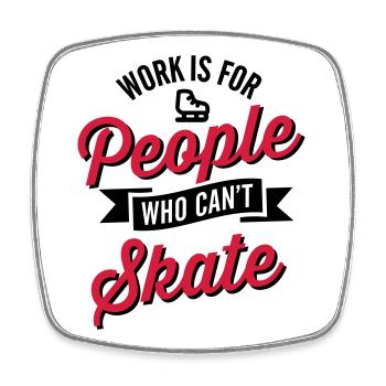 Work is for people who can't Eis skate - Viereckiger Kühlschrankmagnet - Weiß - Vorne