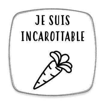 Je suis incarottable ! Humour / Drôle - Magnet carré - blanc - Devant